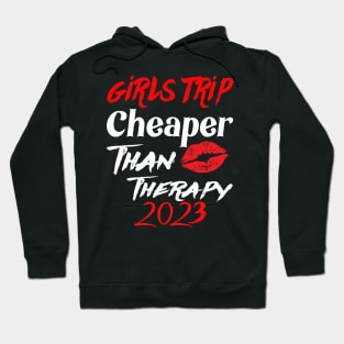 girls trip cheaper than therapy 2022 Hoodie